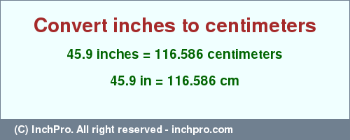 Result converting 45.9 inches to cm = 116.586 centimeters