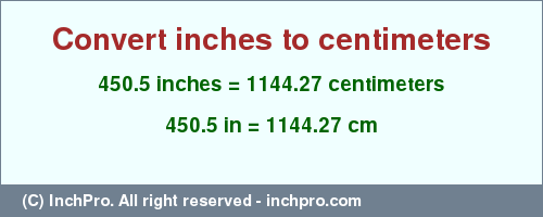 Result converting 450.5 inches to cm = 1144.27 centimeters