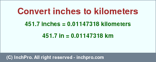 Result converting 451.7 inches to km = 0.01147318 kilometers