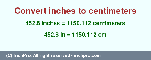 Result converting 452.8 inches to cm = 1150.112 centimeters