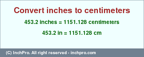 Result converting 453.2 inches to cm = 1151.128 centimeters