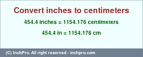 Result converting 454.4 inches to cm = 1154.176 centimeters