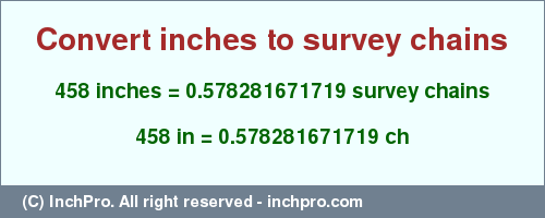 Result converting 458 inches to ch = 0.578281671719 survey chains