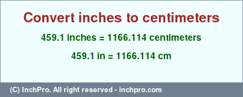 Result converting 459.1 inches to cm = 1166.114 centimeters