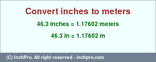 Result converting 46.3 inches to m = 1.17602 meters