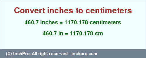 Result converting 460.7 inches to cm = 1170.178 centimeters
