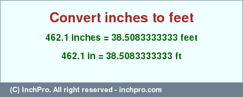 Result converting 462.1 inches to ft = 38.5083333333 feet