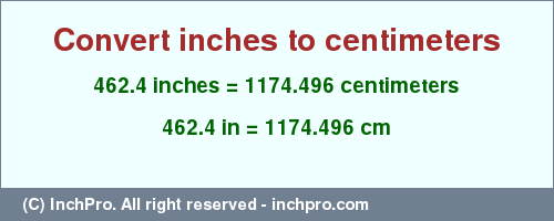 Result converting 462.4 inches to cm = 1174.496 centimeters