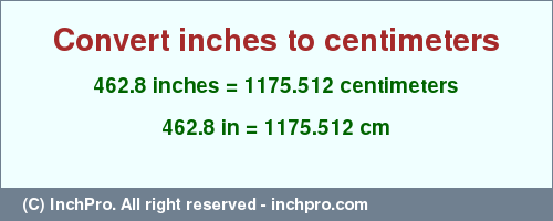 Result converting 462.8 inches to cm = 1175.512 centimeters