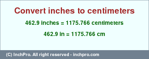 Result converting 462.9 inches to cm = 1175.766 centimeters