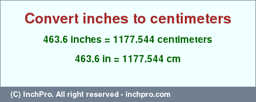 Result converting 463.6 inches to cm = 1177.544 centimeters