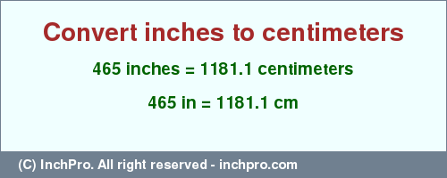 Result converting 465 inches to cm = 1181.1 centimeters