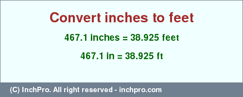 Result converting 467.1 inches to ft = 38.925 feet