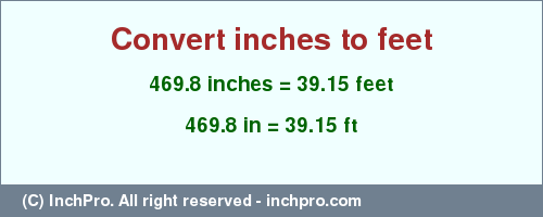 Result converting 469.8 inches to ft = 39.15 feet
