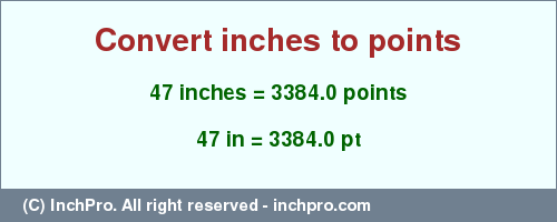 Result converting 47 inches to pt = 3384.0 points