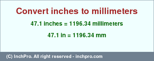 Result converting 47.1 inches to mm = 1196.34 millimeters