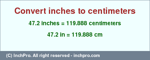 Result converting 47.2 inches to cm = 119.888 centimeters