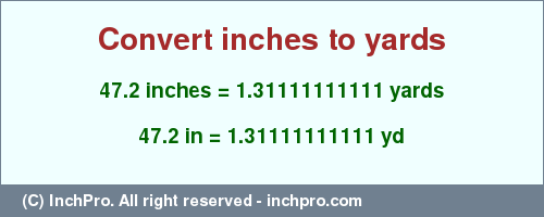 Result converting 47.2 inches to yd = 1.31111111111 yards