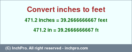 Result converting 471.2 inches to ft = 39.2666666667 feet