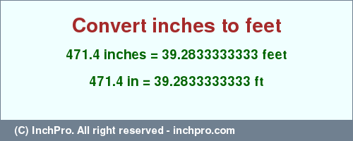Result converting 471.4 inches to ft = 39.2833333333 feet
