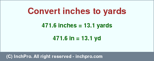 Result converting 471.6 inches to yd = 13.1 yards