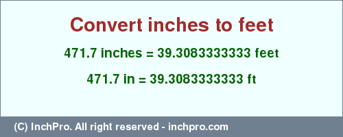 Result converting 471.7 inches to ft = 39.3083333333 feet