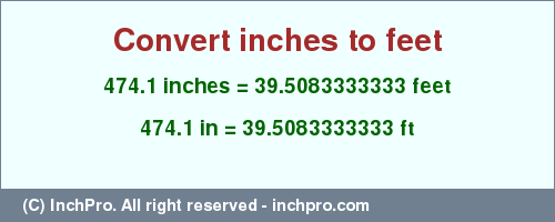 Result converting 474.1 inches to ft = 39.5083333333 feet