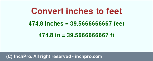 Result converting 474.8 inches to ft = 39.5666666667 feet