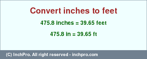 Result converting 475.8 inches to ft = 39.65 feet