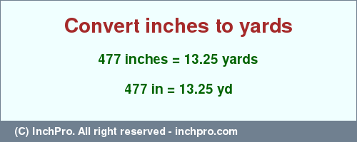 Result converting 477 inches to yd = 13.25 yards