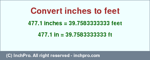 Result converting 477.1 inches to ft = 39.7583333333 feet