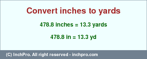 Result converting 478.8 inches to yd = 13.3 yards