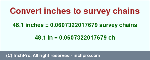 Result converting 48.1 inches to ch = 0.0607322017679 survey chains