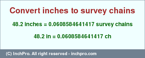 Result converting 48.2 inches to ch = 0.0608584641417 survey chains