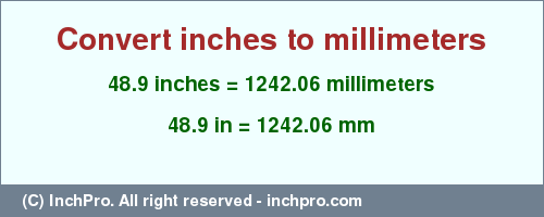 Result converting 48.9 inches to mm = 1242.06 millimeters