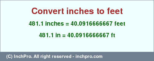 Result converting 481.1 inches to ft = 40.0916666667 feet
