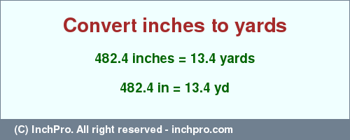 Result converting 482.4 inches to yd = 13.4 yards