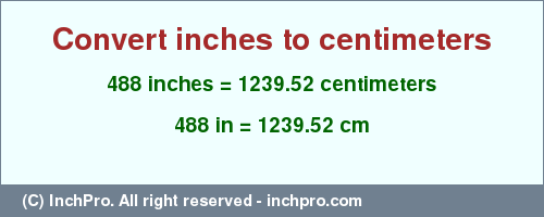 Result converting 488 inches to cm = 1239.52 centimeters