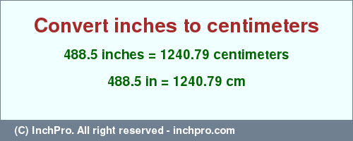 Result converting 488.5 inches to cm = 1240.79 centimeters