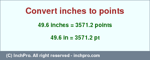 Result converting 49.6 inches to pt = 3571.2 points