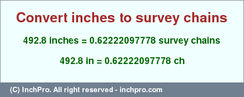 Result converting 492.8 inches to ch = 0.62222097778 survey chains