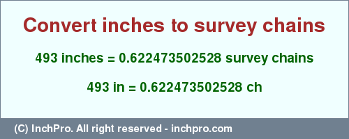 493 inches to ch is equal to 0.622473502528 (ch) Result converting 493 inches to ch = 0.622473502528 survey chains