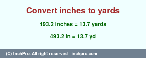 Result converting 493.2 inches to yd = 13.7 yards