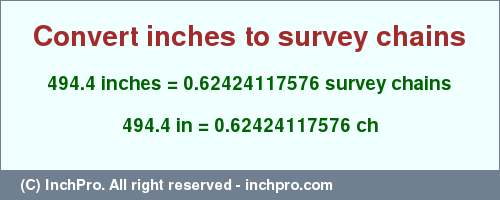 Result converting 494.4 inches to ch = 0.62424117576 survey chains