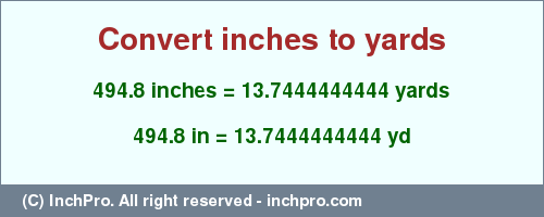 Result converting 494.8 inches to yd = 13.7444444444 yards