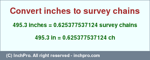Result converting 495.3 inches to ch = 0.625377537124 survey chains
