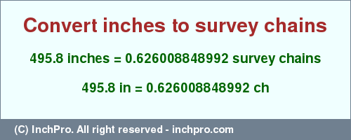 495.8 inches to ch is equal to 0.626008848992 (ch) Result converting 495.8 inches to ch = 0.626008848992 survey chains