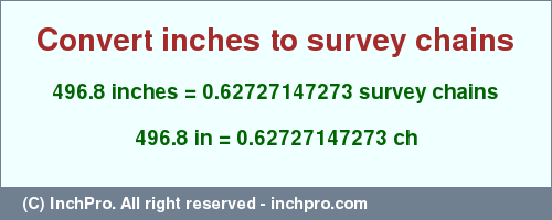 496.8 inches to ch is equal to 0.62727147273 (ch) Result converting 496.8 inches to ch = 0.62727147273 survey chains