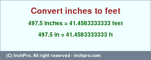 Result converting 497.5 inches to ft = 41.4583333333 feet