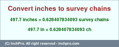 497.7 inches to ch is equal to 0.628407834093 (ch) Result converting 497.7 inches to ch = 0.628407834093 survey chains